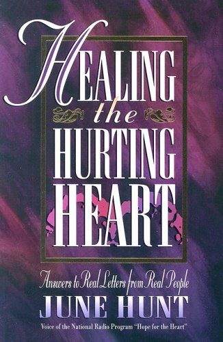 Stock image for Healing the Hurting Heart: Answering Real Letters from Real People With Hope and Practical Help for sale by SecondSale