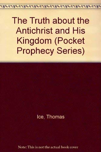 The Antichrist and His Kingdom (Pocket Prophecy Series) (9781565074071) by Ice, Thomas; Demy, Timothy