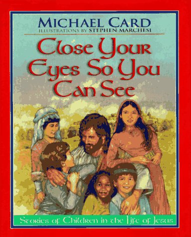 Close Your Eyes So You Can See: Stories of Children in the Life of Jesus (9781565074255) by Card, Michael
