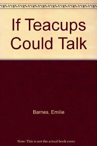 9781565074590: If Teacups Could Talk