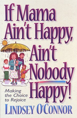 9781565074880: If Mama Ain't Happy, Ain't Nobody Happy: Making the Choice to Rejoice