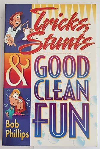 Tricks, Stunts, & Good Clean Fun (9781565074903) by Phillips, Bob