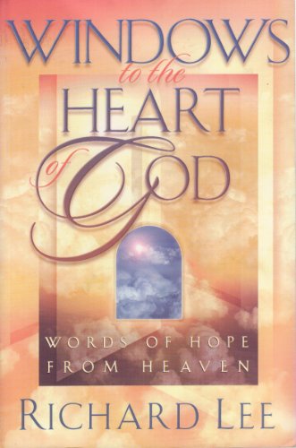 Windows to the Heart of God: Words of Hope from Heaven (9781565075016) by Lee, Richard