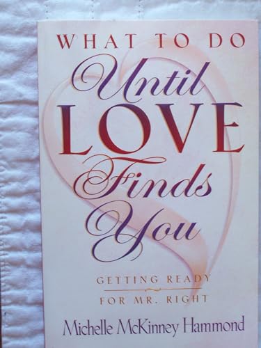 9781565075313: What to Do Until Love Finds You : Preparing Yourself for Your Perfect Mate