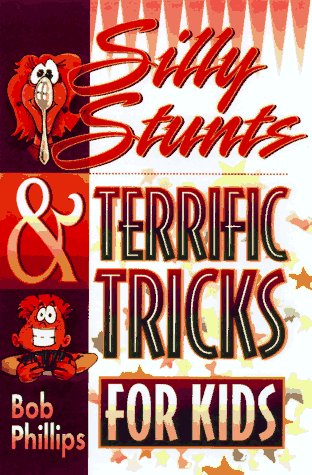 Silly Stunts & Terrific Tricks for Kids (9781565075733) by Phillips, Bob