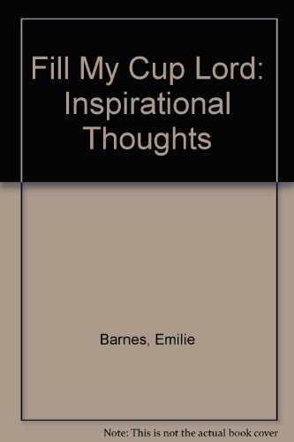 Fill My Cup Lord: Inspirational Thoughts (9781565075818) by Emilie Barnes
