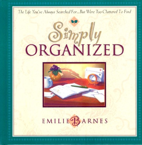 9781565075924: Simply Organized: The Life You'Ve Always Searched For...but Were to Cluttered to Find