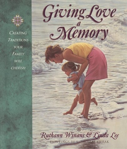 Giving Love a Memory: Creating a Legacy of Love (9781565076594) by Winans, Ruthann; Lee, Linda; Sierak, S. Thomas