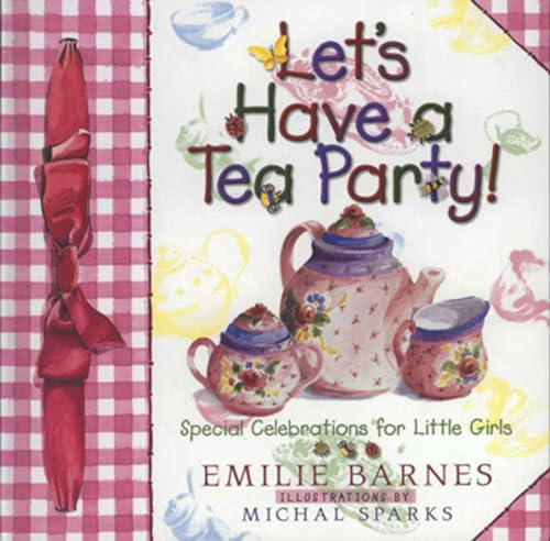 9781565076792: Let's Have a Tea Party!: Special Celebrations for Little Girls