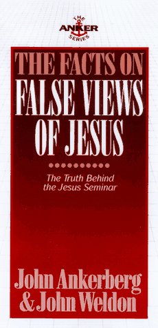 The Facts on False Views of Jesus (9781565076921) by Ankerberg, John; Weldon, John