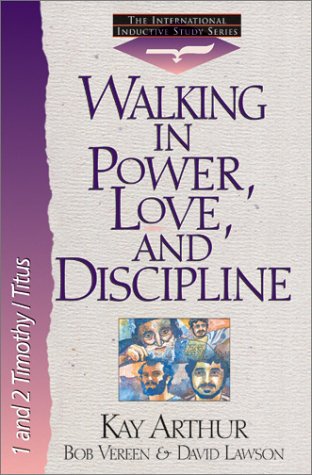 9781565077034: Walking in Power, Love, and Discipline: 1 And 2 Timothy and Titus (The International Inductive Study Series)