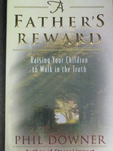 Stock image for A Father's Reward - Raising Your Children to Walk in the Truth for sale by SecondSale