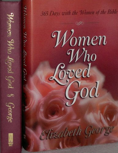 Women Who Loved God: A Devotional Walk with the Women of the Bible