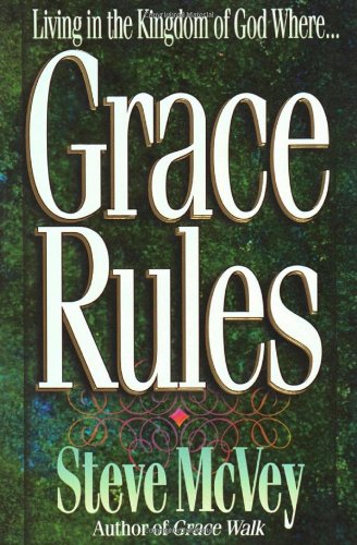 Grace Rules: Living in the Kingdom of God Where... (9781565078970) by McVey, Steve