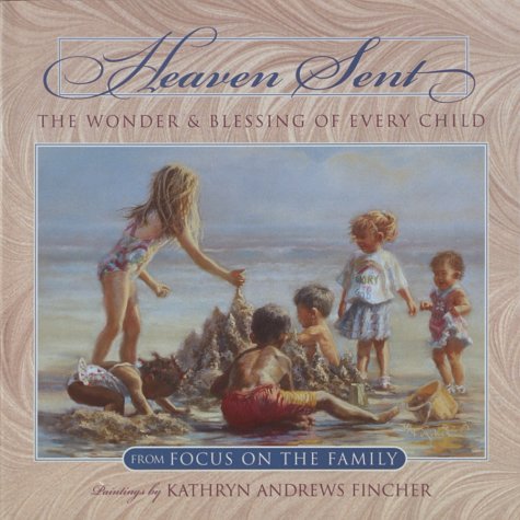 Stock image for Heaven Sent : The Wonder and Blessing of Every Child for sale by Better World Books
