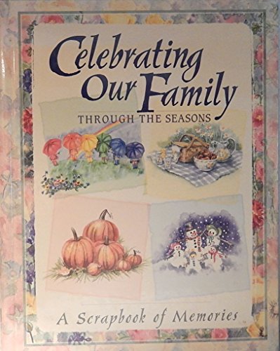 Imagen de archivo de Celebrating Our Family Through the Seasons: Creating Memories to Last a Lifetime a la venta por SecondSale