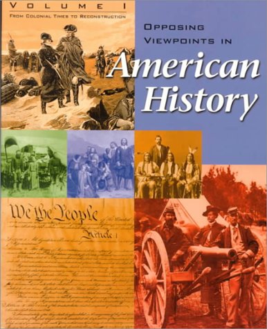 9781565103474: Opposing Viewpoints in American History - Volume 1: from Colonial Times to Reconstruction (paperback edition)