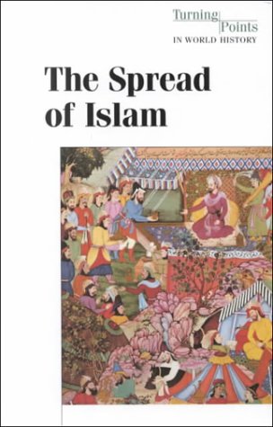 Stock image for The Spread of Islam (Hardcover Edition) (Turning Points in World History) for sale by Ergodebooks