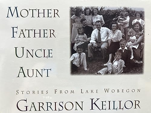 Mother Father Uncle Aunt (Stories from Lake Wobegon) (9781565112698) by Keillor, Garrison