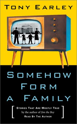 Somehow Form a Family: Stories That Are Mostly True (9781565114623) by Earley, Tony