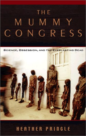 Imagen de archivo de The Mummy Congress : Science, Obsession and the Everlasting Dead by Anna Fields and Heather Pringle (2001, Cassette, Abridged) : Anna. a la venta por Streamside Books