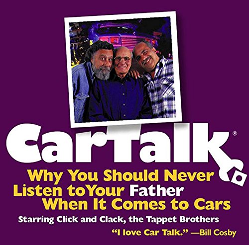 Imagen de archivo de Car Talk: Why You Should Never Listen to Your Father When It Comes to Cars a la venta por Goodwill