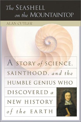 The seashell on the mountaintop: a story of science, sainthood, and the humble genius who discovered a new history of the earth (9781565116375) by Alan Cutler; Grover Gardner