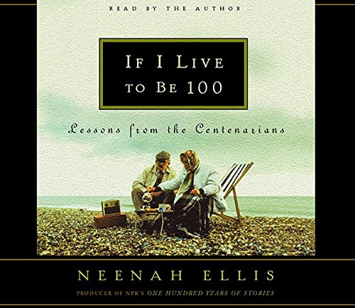 Imagen de archivo de If I Live to Be 100: Lessons from the Centenarians a la venta por Revaluation Books