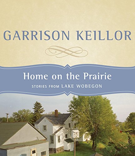 Home on the Prairie: Stories from Lake Wobegon (9781565117860) by Keillor, Garrison