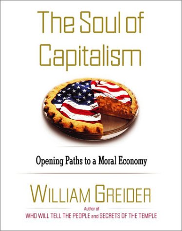 Soul of Capitalism: A PATH TO A MORAL ECONOMY (9781565117884) by GREIDER, WILLIAM