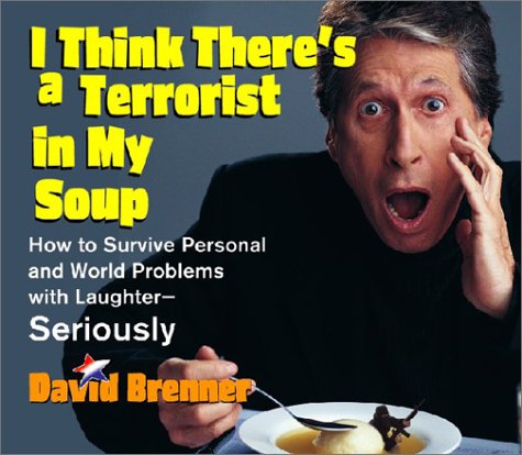 Beispielbild fr I Think There's a Terrorist in My Soup: HOW TO SURVIVE PERSONAL AND WORLD PROBLEMS WITH LAUGHTER - SERIOUSLY zum Verkauf von SecondSale
