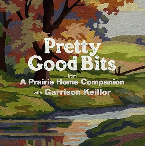 Beispielbild fr Pretty Good Bits from A Prairie Home Companion and Garrison Keillor: A Specially Priced Introduction to the World of Lake Wobegon zum Verkauf von HPB-Diamond