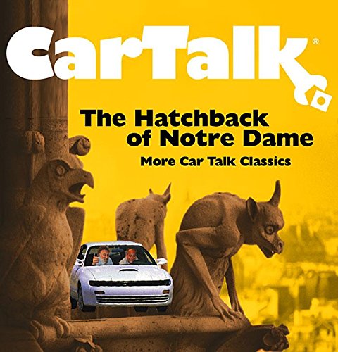 Stock image for Car Talk: The Hatchback of Notre Dame: More Car Talk Classics for sale by The Yard Sale Store