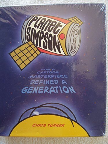 Planet Simpson: How a Cartoon Masterpiece Documented an Era and Defined a Generation (9781565119017) by Turner, Chris
