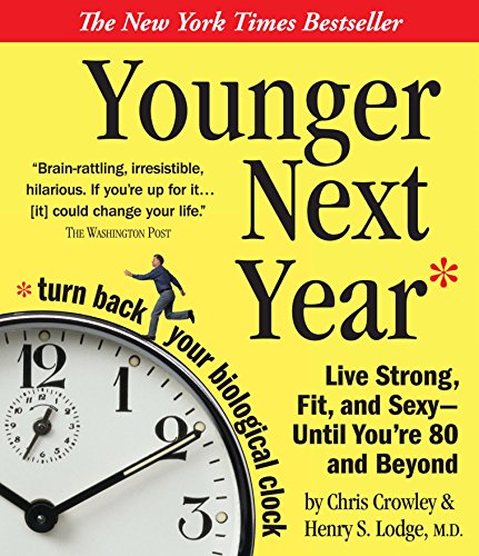 Stock image for Younger Next Year: Live Strong, Fit, and Sexy - Until Youre 80 and Beyond (A Mans Guide to Living Like 50 Unitl Youre 80 and Beyond) for sale by Goodwill