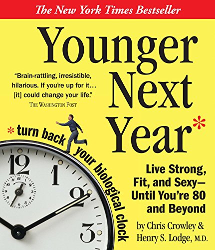 Stock image for Younger Next Year: Live Strong, Fit, and Sexy - Until You're 80 and Beyond for sale by SecondSale