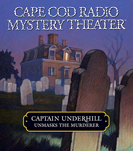 9781565119598: Captain Underhill Unmasks the Murderer: The Legacy of Euriah Pillar and The Case of the Indian Flashlights (Cape Cod Radio Mystery Theater)