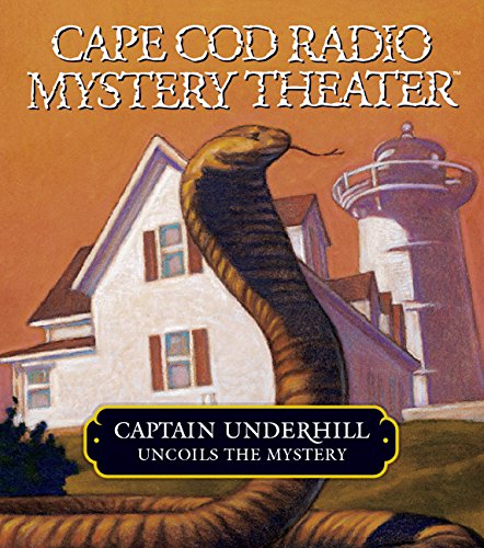 Stock image for Captain Underhill Uncoils the Mystery: The Cobra in the Kindergarten and The Whirlpool (Cape Cod Radio Mystery Theater) for sale by The Yard Sale Store