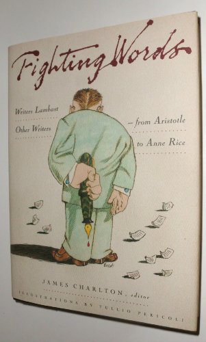 Imagen de archivo de Fighting Words: Writers Lambast Other Writers--From Aristotle to Anne Rice a la venta por SecondSale