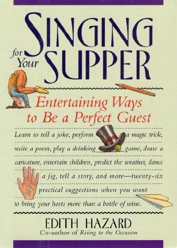 Imagen de archivo de Singing for Your Supper: Entertaining Ways to Be a Perfect Guest a la venta por SecondSale