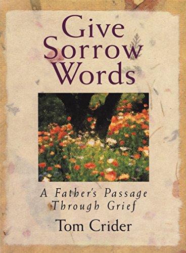 Imagen de archivo de Give Sorrow Words : A Father's Passage Through Grief a la venta por Better World Books