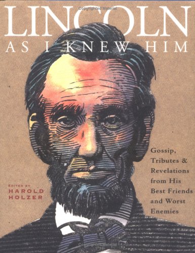 Stock image for Lincoln as I Knew Him : Gossip, Tributes and Revelations from His Best Friends and Worst Enemies for sale by Better World Books: West