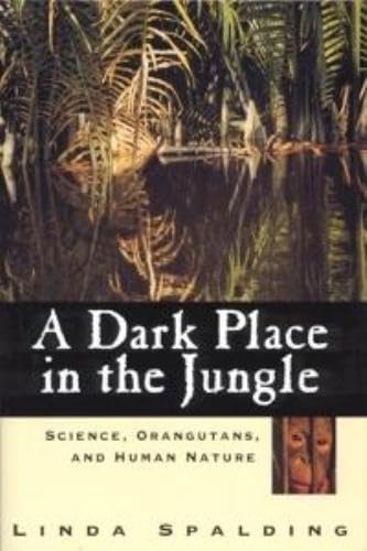 Stock image for A Dark Place in the Jungle : Science, Orangutans, and Human Nature for sale by Better World Books