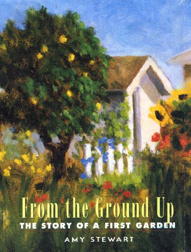 Imagen de archivo de From the Ground Up: The Story of a First Garden a la venta por Jenson Books Inc