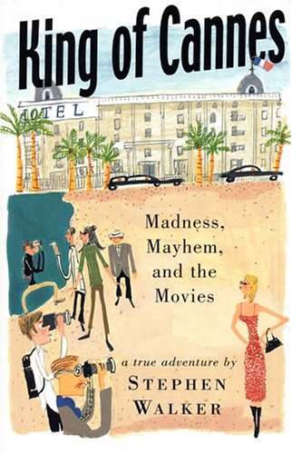 Imagen de archivo de King of Cannes - Madness, Mayhem, and the Movies a la venta por Jeff Stark