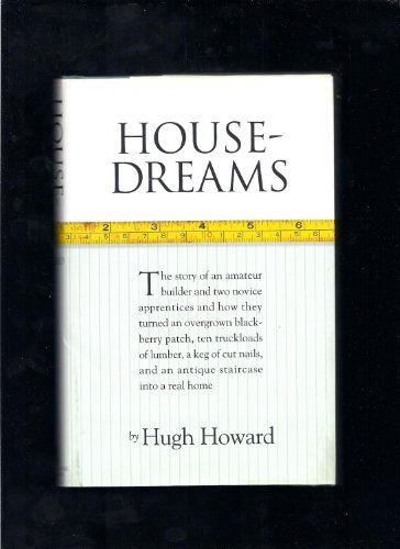9781565122932: House-Dreams: The Story of an Amateur Builder and Two Novice Apprentices and How They Turned an Overgrown Blackberry Patch, Ten Truckloads of Lumber, a Keg of Cut