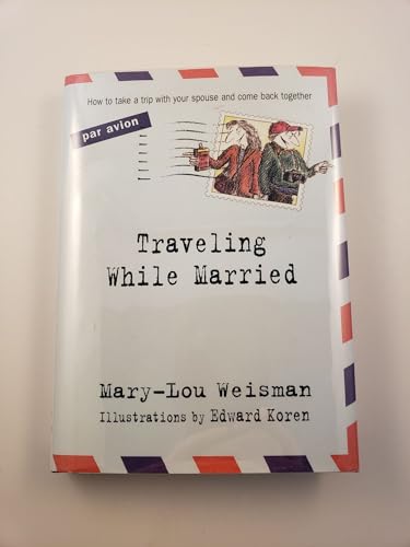 Beispielbild fr Traveling While Married : How to Take a Trip with Your Spouse and Come Back Together zum Verkauf von Better World Books