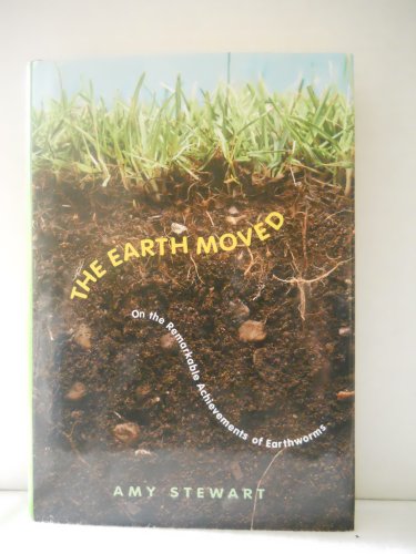 Stock image for The Earth Moved: On the Remarkable Achievements of Earthworms for sale by Ergodebooks