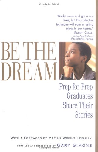 Stock image for Be the Dream : Prep for Prep Graduates Share Their Stories for sale by Better World Books