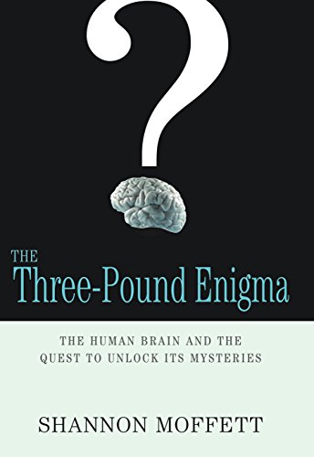 The Three-Pound Enigma: The Human Brain and the Quest to Unlock Its Mysteries - Shannon Moffett